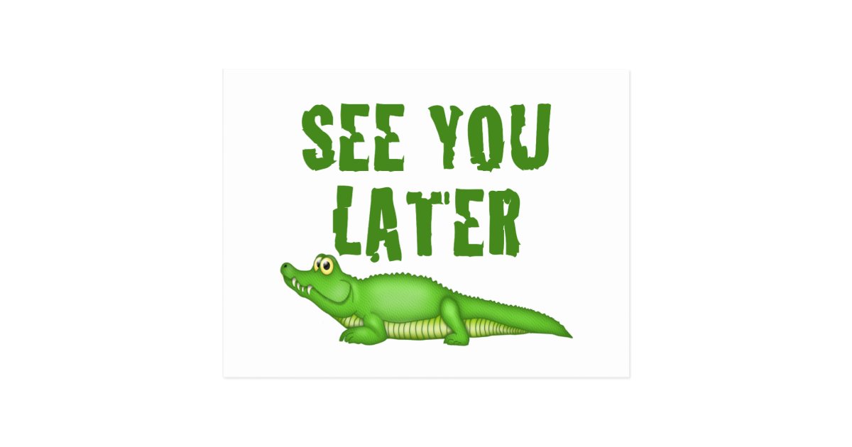 See You Later Alligator Postcard Zazzle Com