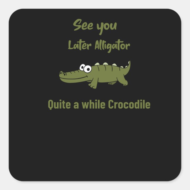 See you later Alligator Quite a while Crocodile Square Sticker (Front)