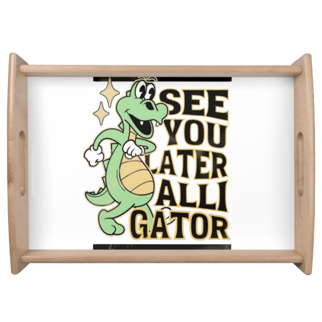 See You Later Alligator Serving Tray (Front)