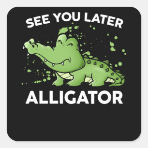 See You Later Alligator Square Sticker