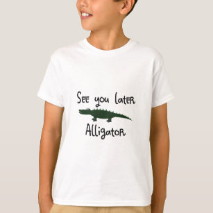 see you later alligator T-Shirt