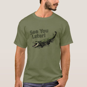 See You Later Alligator T-Shirt