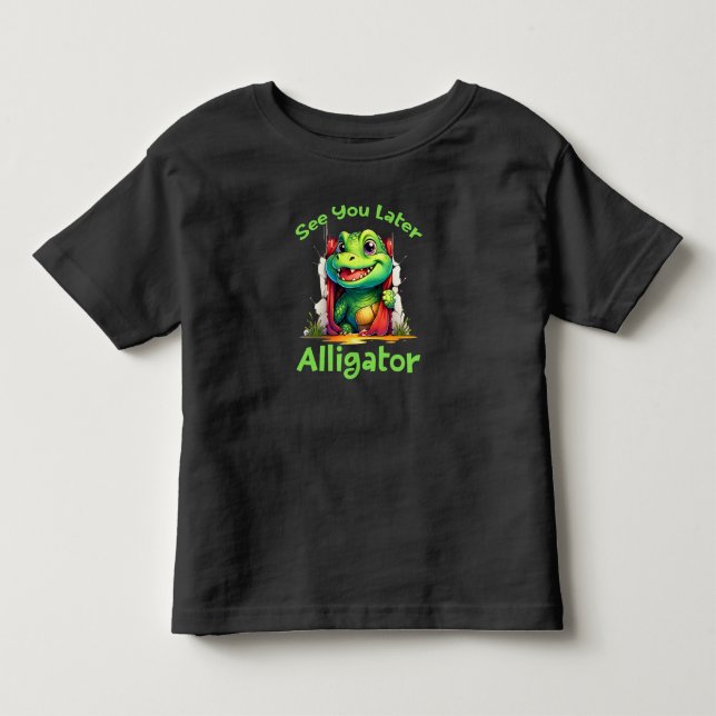 See You Later Alligator Toddler T-shirt (Front)