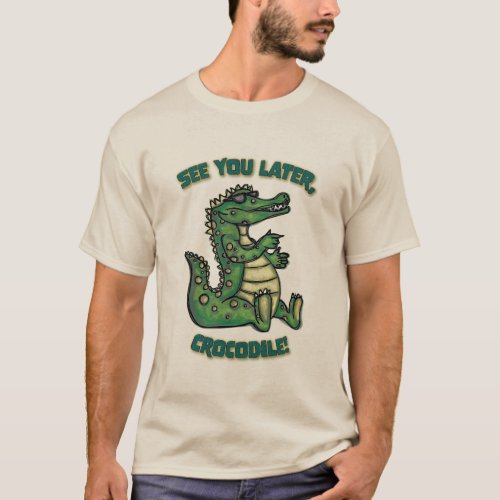 See you later Crocodile T_Shirt