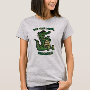 See you later, Crocodile! T-Shirt