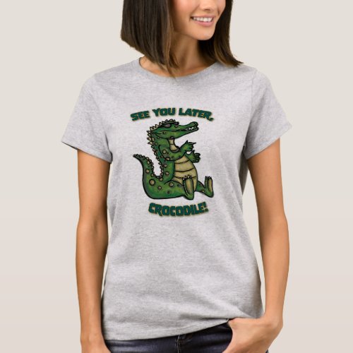 See you later Crocodile T_Shirt