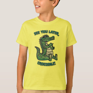 See you later, Crocodile! T-Shirt