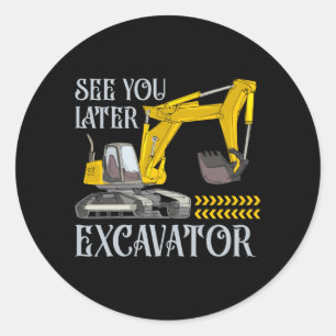 See You Later Excavator Classic Round Sticker