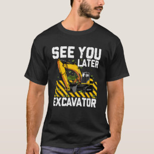 See You Later Excavator Construction Digger Toddle T-Shirt