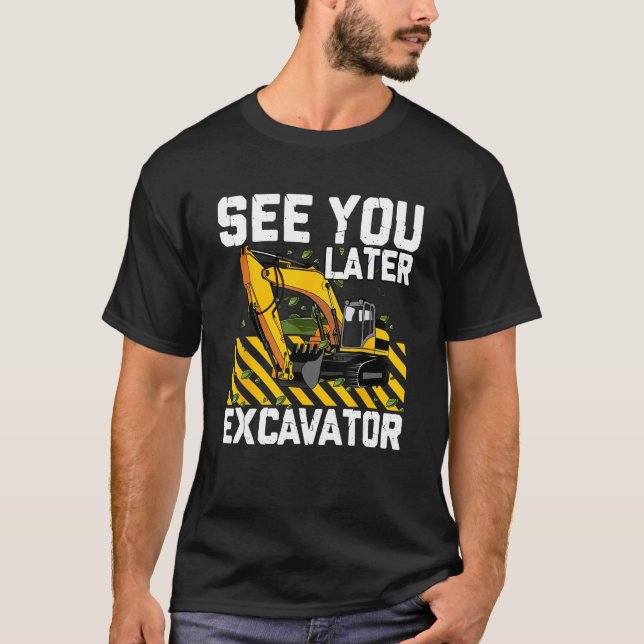 See You Later Excavator Construction Digger Toddle T-Shirt (Front)
