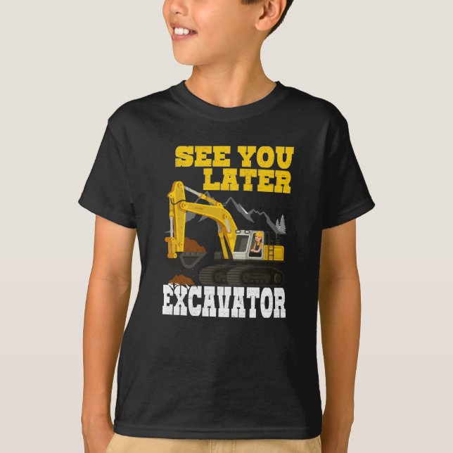 See You Later Excavator Construction Equipment T-Shirt (Front)