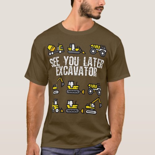 See You Later Excavator  Funny Toddler Boy Kids  T_Shirt