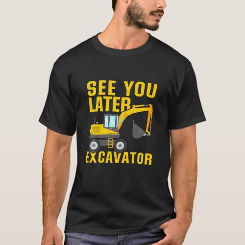 See You Later Excavator  Funny Toddler Boy Kids T_Shirt
