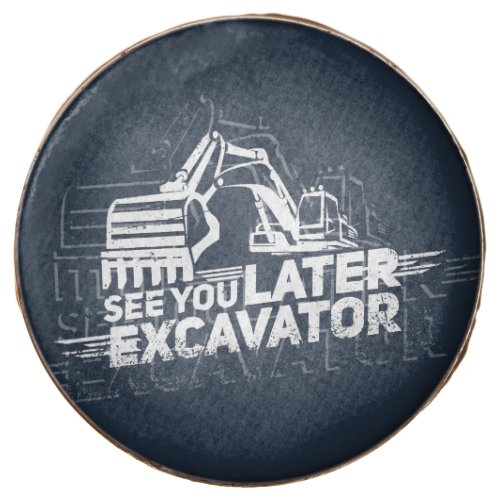 See You Later Excavator Heavy Machinery Gag Chocolate Covered Oreo