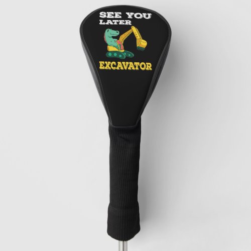 See You Later Excavator I _ Toddler Boys Kids Golf Head Cover