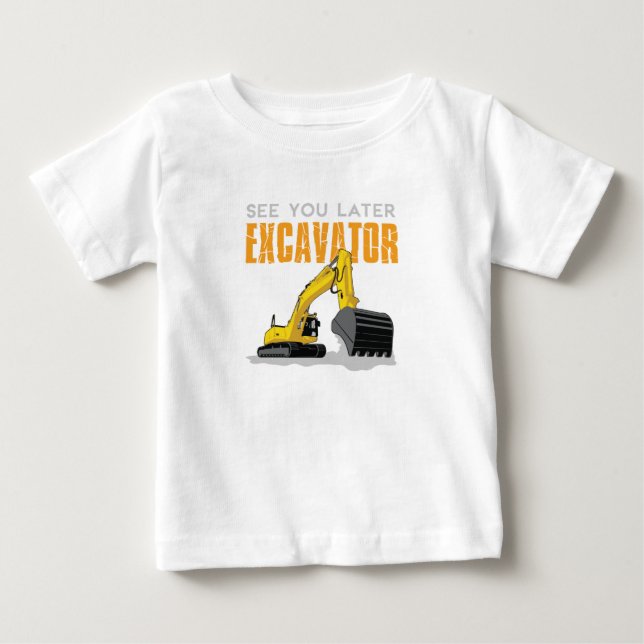 See You Later Excavator Toddler Boy Kids Baby T-Shirt (Front)