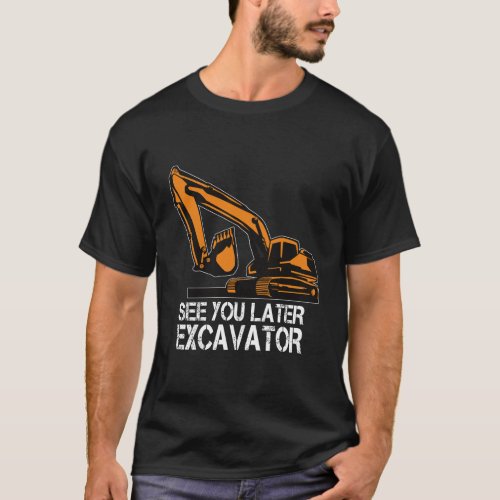 See You Later Excavator Toddler Boy Operator Drive T_Shirt