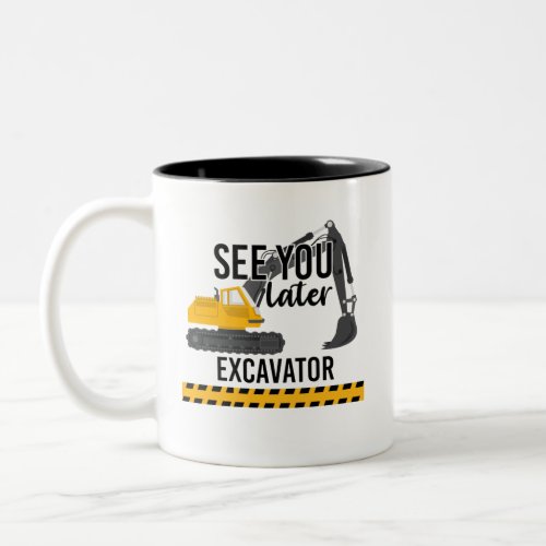 see you later excavator Two_Tone coffee mug
