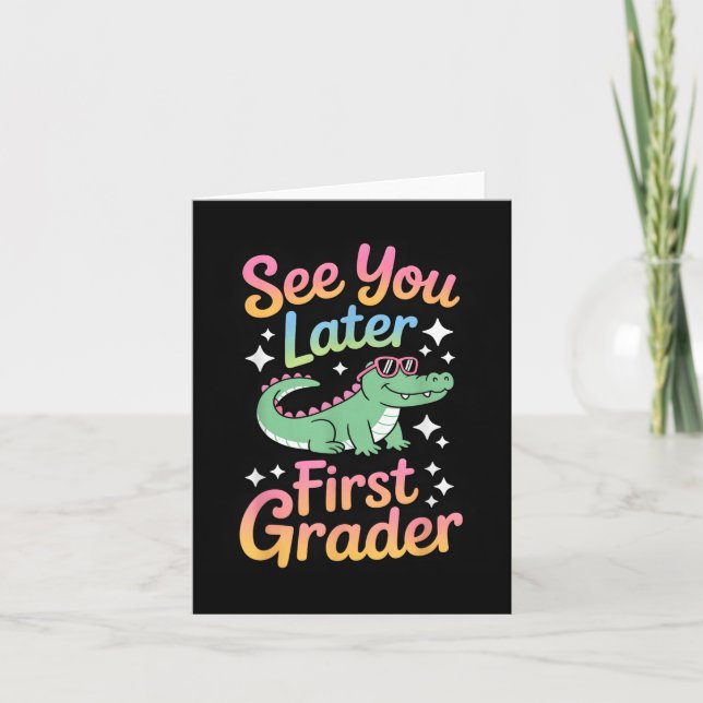 See You Later First Grader Alligator Fun  Card (Front)