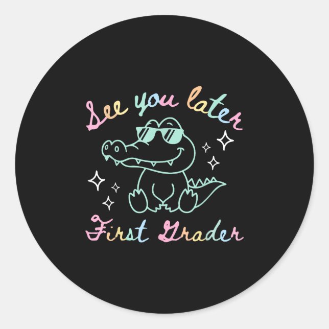 See You Later First Grader End Of School Alligator Classic Round Sticker (Front)