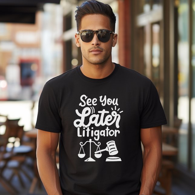 "See you later Litigator" lawyer law school T-Shirt (Creator Uploaded)