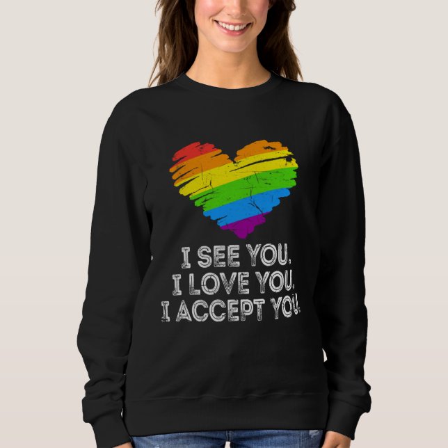 See You Love You I Accept You Rainbow Heart LGBTQ  Sweatshirt (Front)