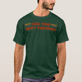 SEE YOU NEXT TUESDAY funny retro vintage 70s style T-Shirt