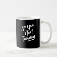 See You Next Tuesday, White Text