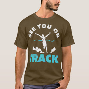 See You On Track Running Track And Field T-Shirt