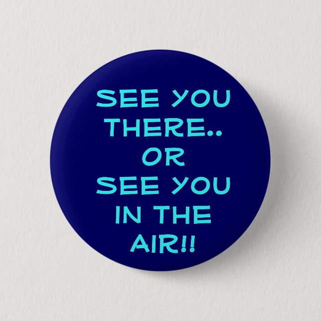See you there..OR See you in the Air!! Button (Front)