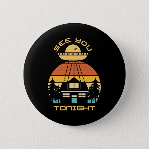 See You Tonight Funny  Alien UFO Button