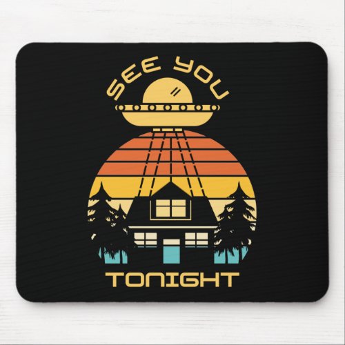 See You Tonight Funny  Alien UFO Mouse Pad