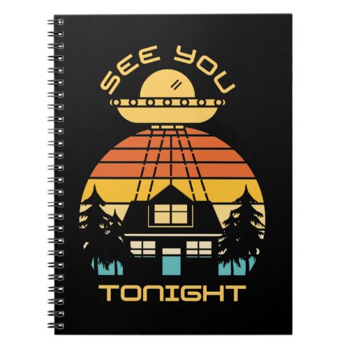 See You Tonight Funny  Alien UFO Notebook