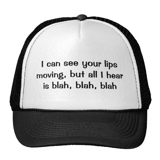 See Your Lips Moving Hear Blah Trucker Hat | Zazzle