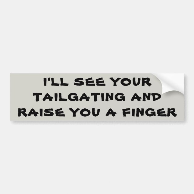 See Your Tailgating Raise You A Finger Bumper Sticker (Front)