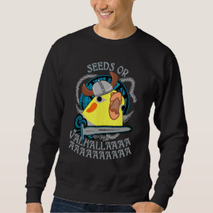 Seeds Or Valhalla Birb Meme Viking Cockatiel Parr Sweatshirt