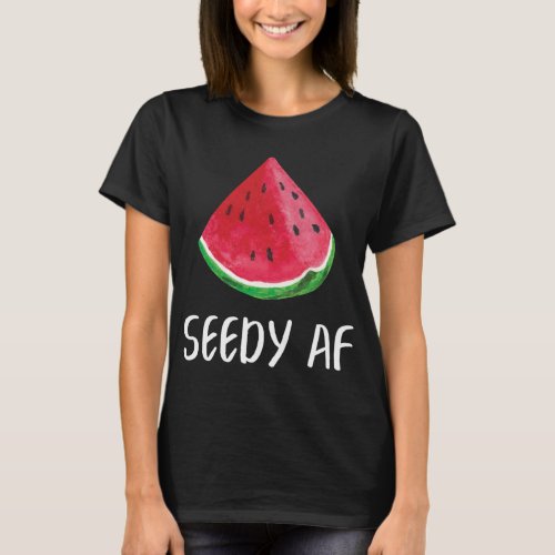 Seedy Af Watermelon Summer Fruit Melon Lovers T_Shirt