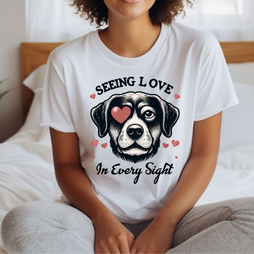 Seeing Love In Every Sight Dogs Lover  T_Shirt