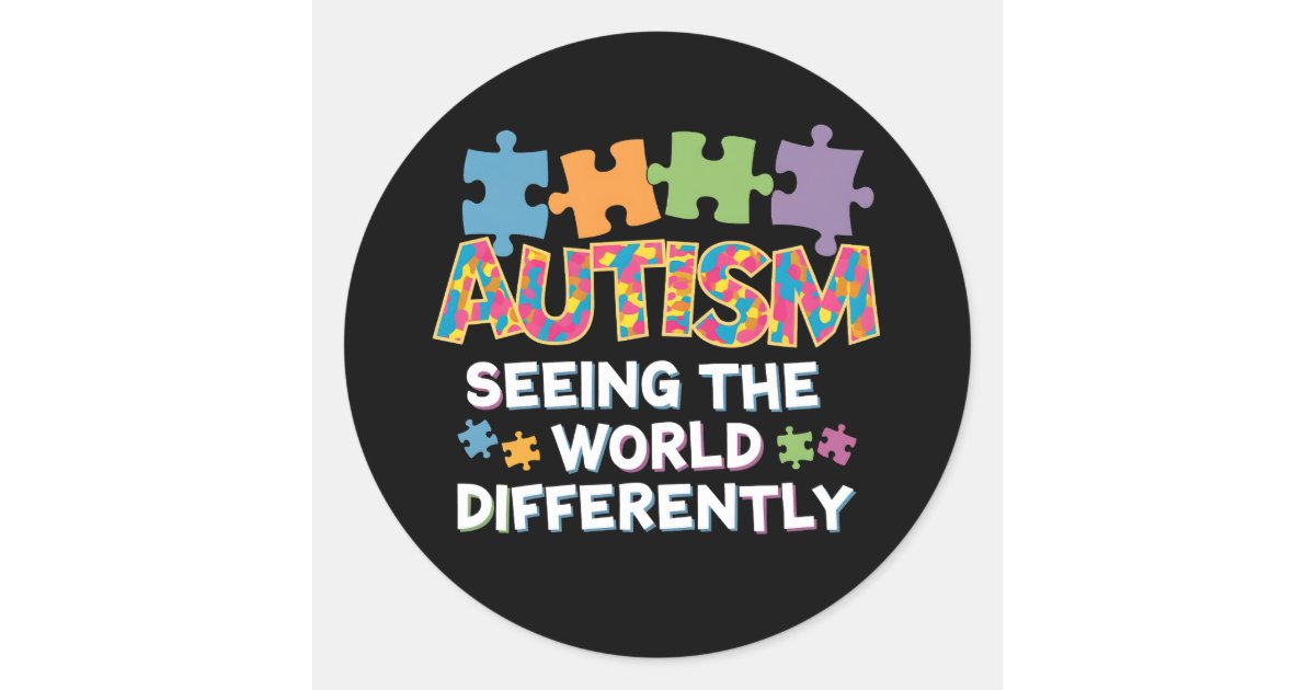 Seeing the World Differently Autism Awareness Classic Round Sticker ...