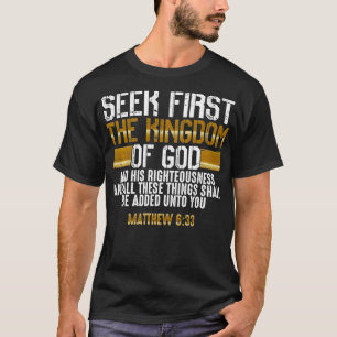 Seek First The Kingdom Of God  Bible Verse Christi T-Shirt