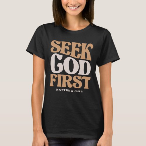 Seek God First Matthew 633 Christian Quote T_Shirt