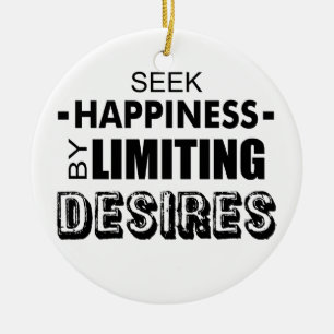 Seek Happiness By Limiting Desires Ceramic Ornament