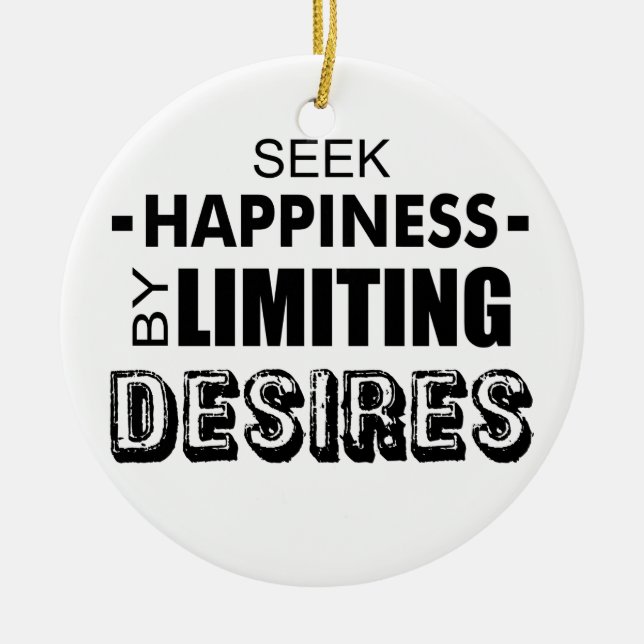 Seek Happiness By Limiting Desires Ceramic Ornament (Front)