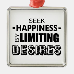 Seek Happiness By Limiting Desires Metal Ornament