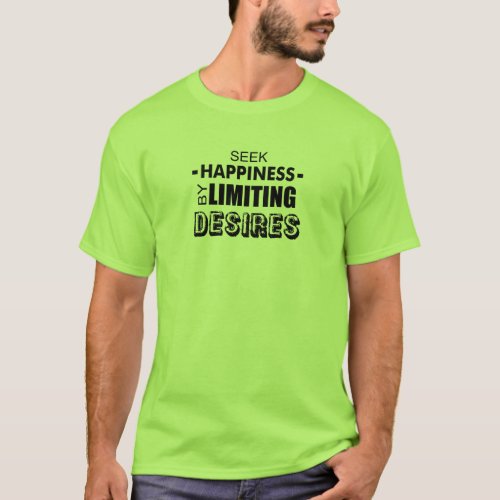 Seek Happiness By Limiting Desires T_Shirt