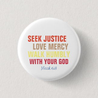 Seek Justice, Love Mercy, Walk Humbly Button