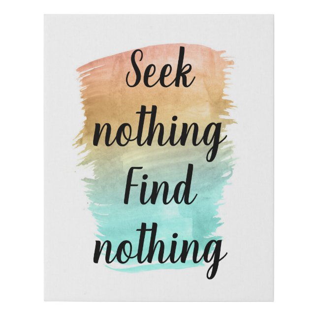 Seek Nothing Find Nothing Faux Canvas Print (Front)