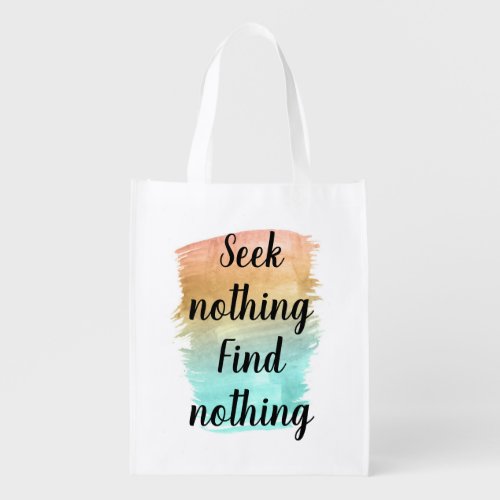 Seek Nothing Find Nothing Grocery Bag