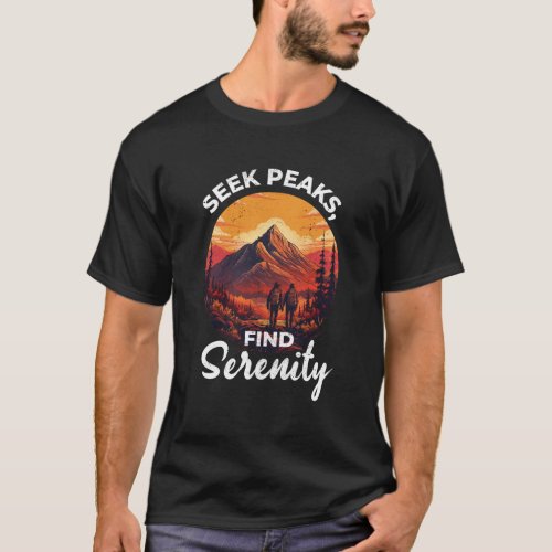 Seek Peaks Find Serenity Hiking adventure explore T_Shirt