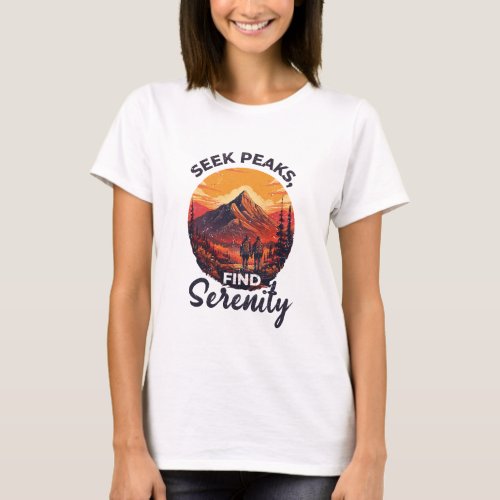 Seek Peaks Find Serenity Hiking adventure explore T_Shirt